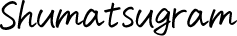 Shumatsugram